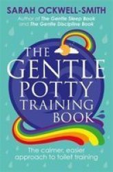 The Gentle Potty Training Book: The Calmer Easier Approach To Toilet Training