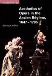 Aesthetics of Opera in the Ancien Rgime, 1647-1785 Cambridge Studies in Opera