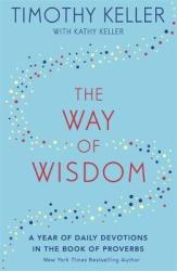 The Way Of Wisdom - A Year Of Daily Devotions In The Book Of Proverbs Us Title: God& 39 S Wisdom For Navigating Life Hardcover