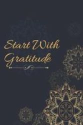 Start With Gratitude - Morning And Evening Five Minute Gratitude Journal Paperback