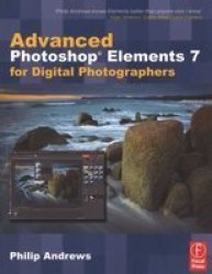 Advanced Photoshop Elements 7 For Digital Photographers