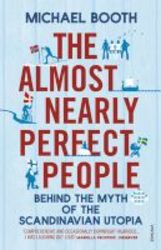 The Almost Nearly Perfect People - Behind The Myth Of The Scandinavian Utopia Paperback