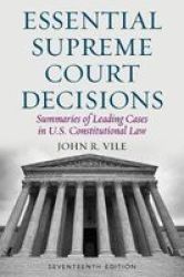 Essential Supreme Court Decisions - Summaries Of Leading Cases In U.s. Constitutional Law Paperback Seventeenth Edition