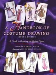 A Handbook Of Costume Drawing - A Guide To Drawing The Period Figure For Costume Design Students Hardcover 2ND New Edition