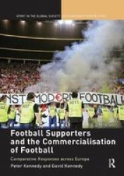 Football Supporters And The Commercialisation Of Football - Comparative Responses Across Europe Paperback