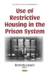 Use Of Restrictive Housing In The Prison System - Overview Concerns Recommendations Hardcover