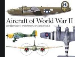 Aircraft Of World War II - Development Weaponry Specifications Paperback Revised Edition