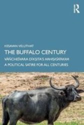 The Buffalo Century - Vanchesvara Diksita& 39 S Mahisasatakam: A Political Satire For All Centuries Paperback