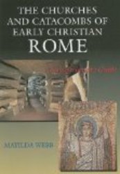The Churches and Catacombs of Early Christian Rome: A Comprehensive Guide