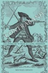 Contraband: Louis Mandrin And The Making Of A Global Underground