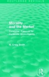 Morality And The Market - Consumer Pressure For Corporate Accountability Hardcover
