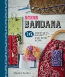 Take A Bandana - 16 Beautiful Projects For Your Home Paperback