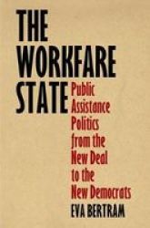 The Workfare State - Public Assistance Politics From The New Deal To The New Democrats Paperback