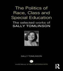 The Politics Of Race Class And Special Education - The Selected Works Of Sally Tomlinson Paperback