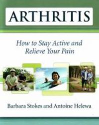 Arthritis - How To Stay Active And Relieve Your Pain paperback