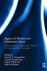 Legacy Of Slavery And Indentured Labour - Historical And Contemporary Issues In Suriname And The Caribbean Hardcover