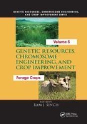 Genetic Resources Chromosome Engineering And Crop Improvement: - Forage Crops Vol 5 Paperback