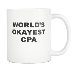 World's Okayest Cpa Coffee Mug - Funny Okayest Employee Mug - Inspirational And Sarcasm - 11OZ White Tea Cup