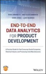 End-to-end Data Analytics For Product Development - A Practical Guide For Fast Consumer Goods Companies Chemical Industry And Processing Tools Manufacturers Hardcover