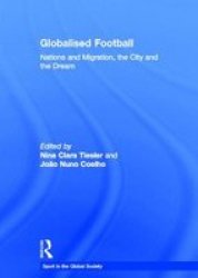 Globalised Football: Nations and Migration, the City and the Dream Sport in the Global Society