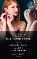Playing The Billionaire& 39 S Game The Vows He Must Keep - Playing The Billionaire& 39 S Game The Vows He Must Keep Paperback