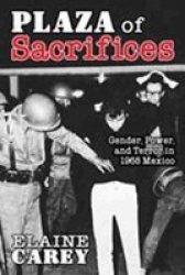 Plaza of Sacrifices: Gender, Power, and Terror in 1968 Mexico Dialogos Albuquerque, N.M. .