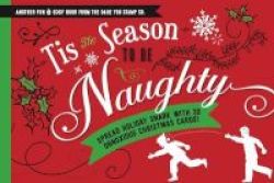 Tis The Season To Be Naughty - Spread Holiday Snark With 30 Snarky Biting And Hilariously Obnoxious Christmas Cards Hardcover