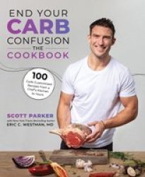 End Your Carb Confusion - The Cookbook Paperback