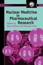 Nuclear Medicine in Pharmaceutical Research TAYLOR & FRANCIS SERIES IN PHARMACEUTICAL SCIENCES