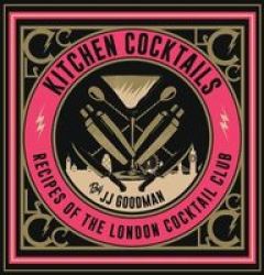 Kitchen Cocktails - Recipes Of The London Cocktail Club Hardcover