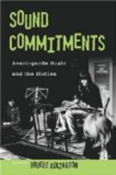 Sound Commitments: Avant-Garde Music and the Sixties