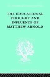 The Educational Thought and Influence of Matthew Arnold International Library of Sociology