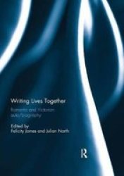 Writing Lives Together - Romantic And Victorian Auto biography Paperback