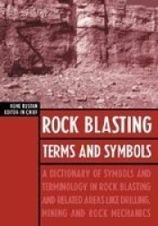 Rock Blasting Terms and Symbols: A Dictionary of Symbols and Terms in Rock Blasting and Related Areas like Drilling, Mining and Rock Mechanics