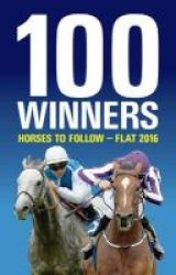 100 Winners: Horses To Follow Flat 2016 Paperback