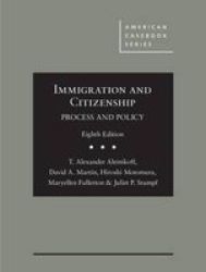 Immigration And Citizenship - Process And Policy Hardcover 8TH Revised Edition