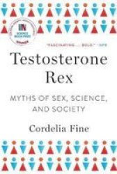 Testosterone Rex - Myths Of Sex Science And Society Paperback