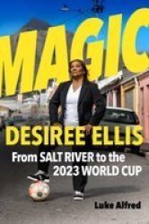 Magic - Desiree Ellis From Salt River To The 2023 World Cup Paperback