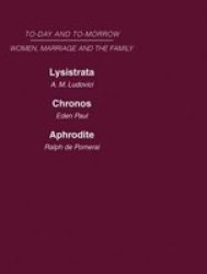 Today & Tomorrow Vol 4 Women Marriage & The Family - Lysistrata Or Woman& 39 S Future And Future Woman Chronos Or The Future Of The Family Aphrodite Or The Future Of Sexual Relationships Hardcover New
