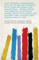 S. 616 Veterans& 39 Compensation Cola Act Of 1993 And Oversight Of Va Claims Processing And Adjudication - Hearing Before The Committee On Veterans& 39 Aff Paperback