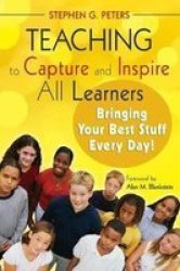 Teaching to Capture and Inspire All Learners: Bringing Your Best Stuff Every Day!