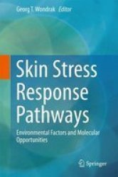 Skin Stress Response Pathways - Environmental Factors And Molecular Opportunities Hardcover 1ST Ed. 2016