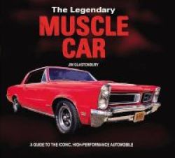 The Legendary Muscle Car - A Guide To The Iconic High-performance Automobile Paperback