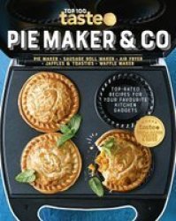 Pie Maker & Co - 100 Top-rated Recipes For Your Favourite Kitchen Gadgets From Australia& 39 S Number 1 Food Site Paperback