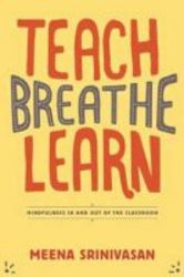 Teach Breathe Learn - Mindfulness In And Out Of The Classroom Paperback