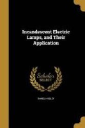 Incandescent Electric Lamps And Their Application Paperback