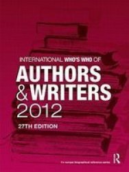 International Who's Who of Authors and Writers 2012 Hardcover, 27th Revised edition