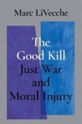 The Good Kill - Just War And Moral Injury Hardcover