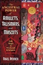 The Ancestral Power Of Amulets Talismans And Mascots - Folk Magic In Witchcraft And Religion Paperback