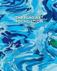 The Flag Art Foundation - 2008A-2018 Hardcover